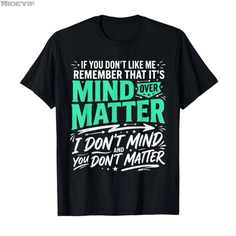Mind Over Matter I Dont Mind You Dont Matter Social Humor Tshirt For Men Women 100 Cotton T Shirts Short Sleeve Tops 04201 S