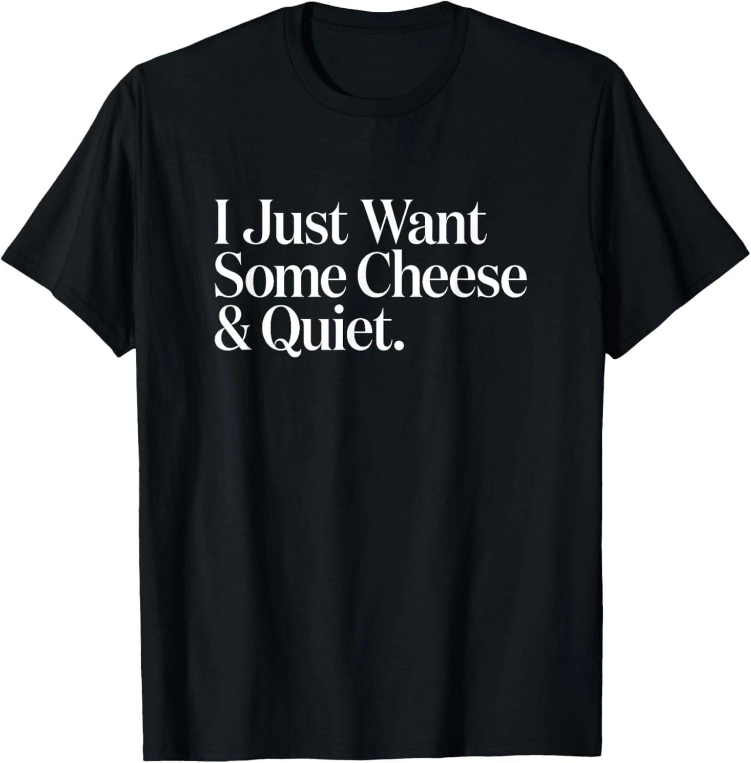 I Just Want Some Cheese and Quiet Funny T-Shirt M
