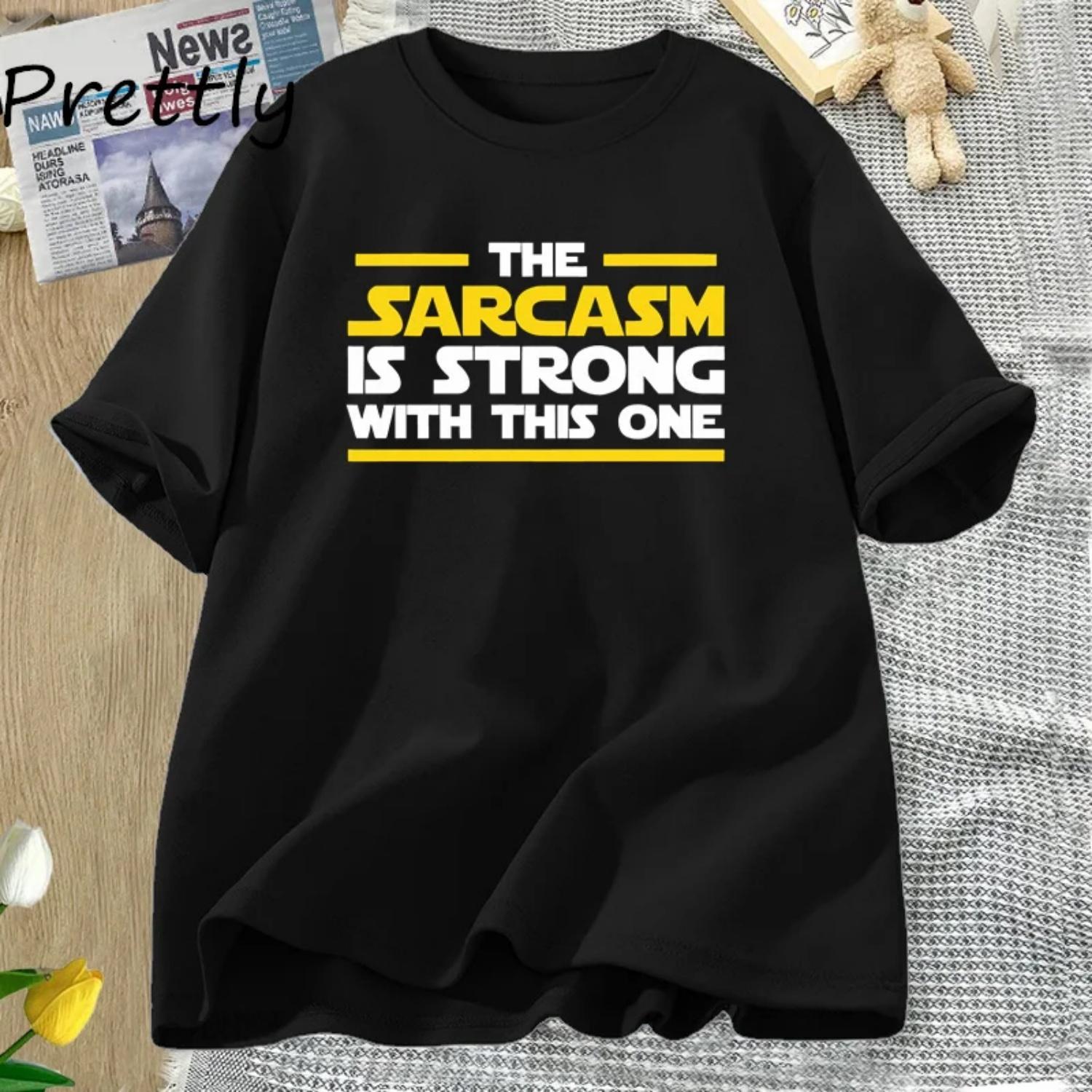 The Sarcasm Is Strong with This One T-shirt for Men Women Harajuku Cotton Short Sleeve Tees Unisex Round Neck Clothing Tees S