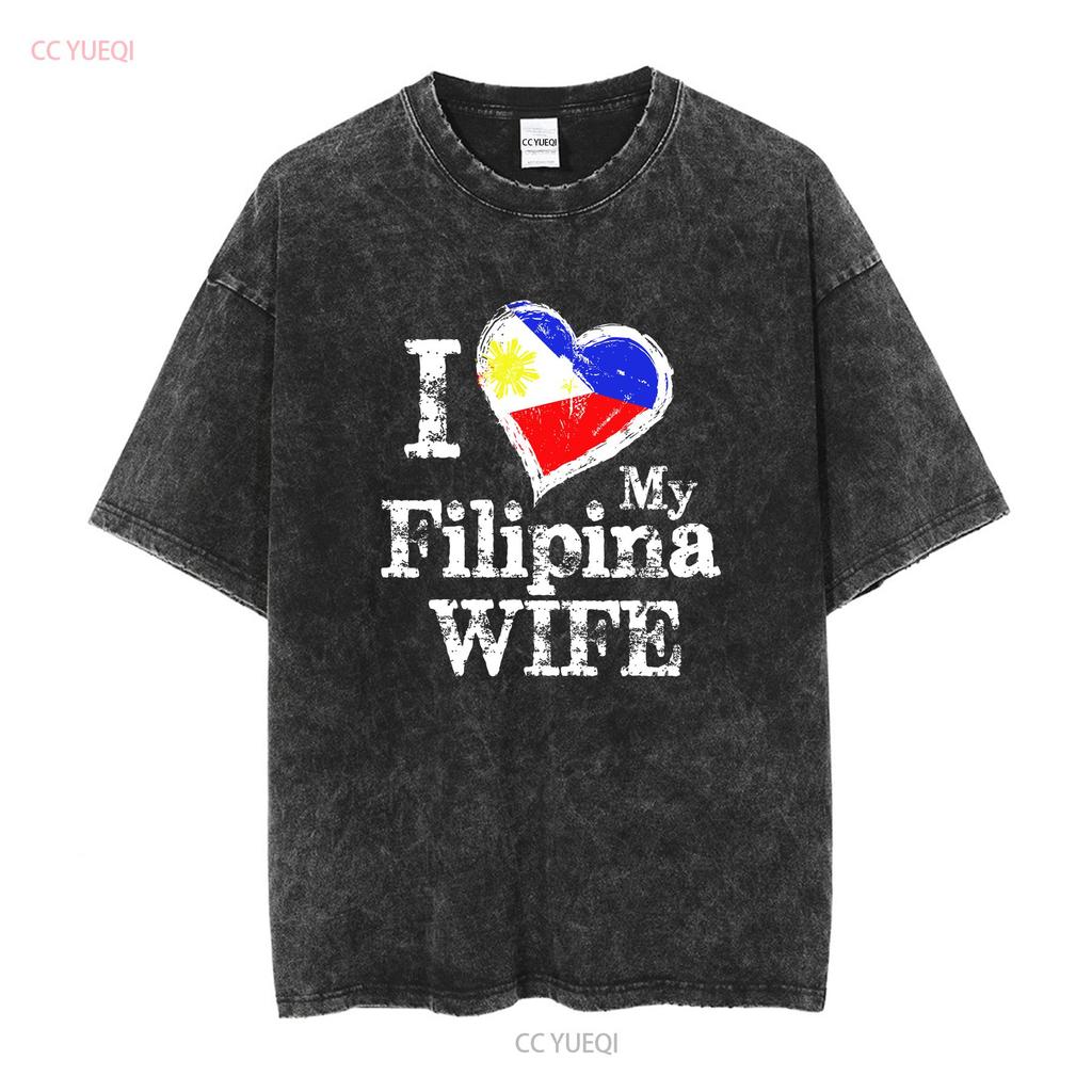 Mens I Love My Filipina Wife Philippines Filip T Shirt vintage Washed Stretched designer clothes Comfortable streetwear fashion