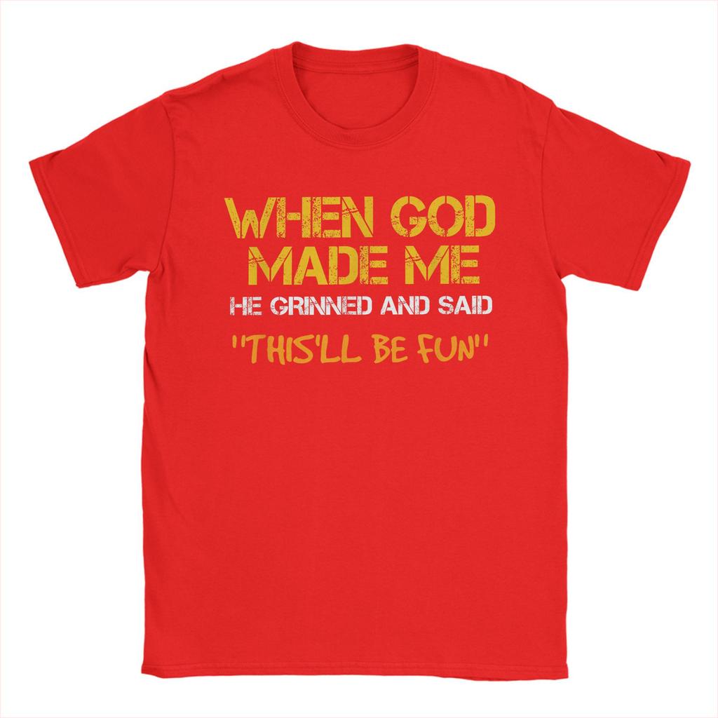 Men TShirt When God Made Me He Grinned and Said Funny Sarcastic Saying Amazing 100 Cotton Tees Short Sleeve T Shirt Tops