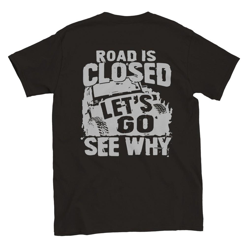 Road Closed - Let s Go See Why - Off Road - Back Print - Crewneck T-shirt Unisex T-Shirt S