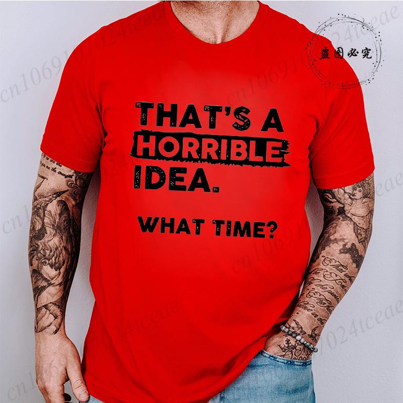 Funny That's A Horrible Idea Print Clothes Men Fashion Oversize T-Shirt Casual Crewneck Tops Summer Fashion T Shirt Couple Tops