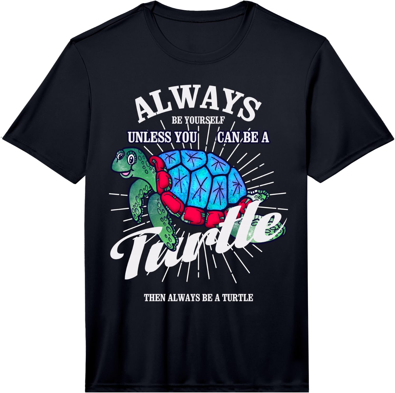 Always Be Yourself Unless You Can Be A Turtle Gift Performance  Unisex T-Shirt XXL