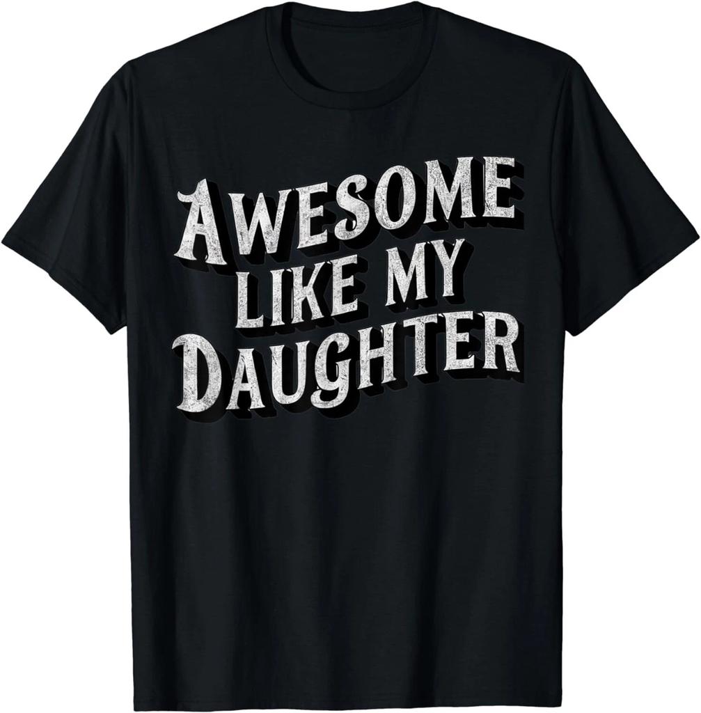 Awesome Like My Daughter Dad Gifts Men Funny Fathers Day Gift Unisex T-Shirt