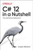 The C# 12 In a Nutshell : The Definitive Reference Book