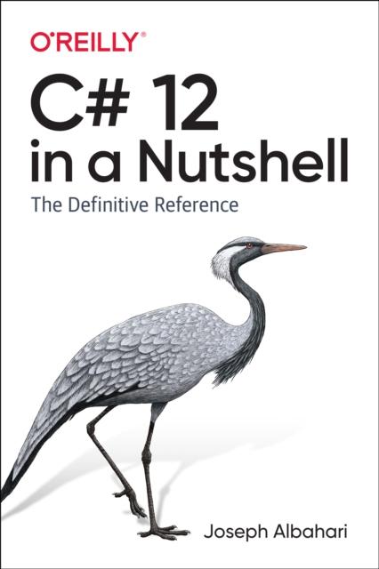 The C# 12 In a Nutshell : The Definitive Reference Book