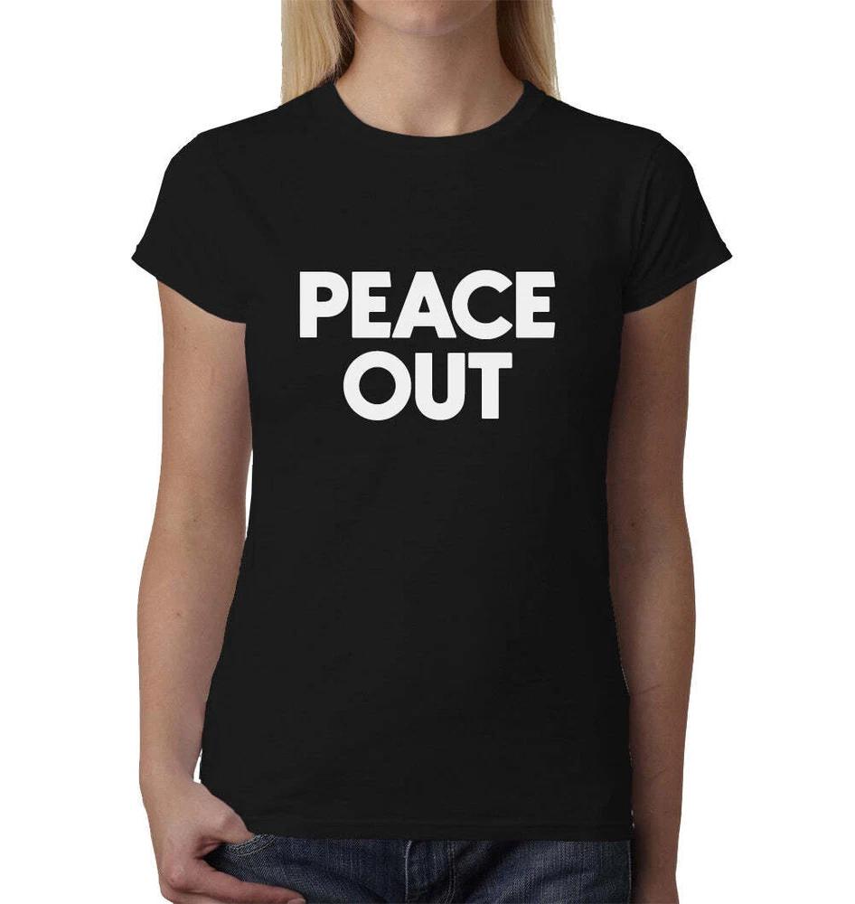 Peace Out Ladies TShirt Top Tee Shirts Black Graphic Funny Quote Joke Geek Art S