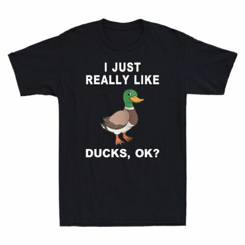 I Just Really Like Ducks Ok Funny Duck Gift For Duck Lovers Men s Cotton T-Shirt S