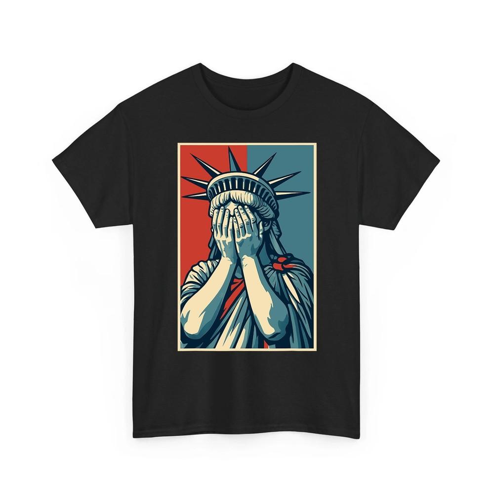 Statue Of Liberty Covering Her Face In Shame Political Chaos Tshirt Unisex T-Shirt XXL