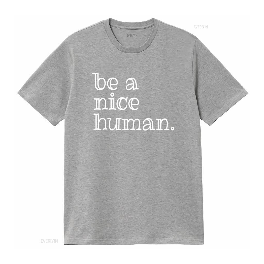 Be A Nice Human T Shirt Motivational Encouragement Idea vintage Washed streetwear Unisex Soft graphic Top For Everyday Wear