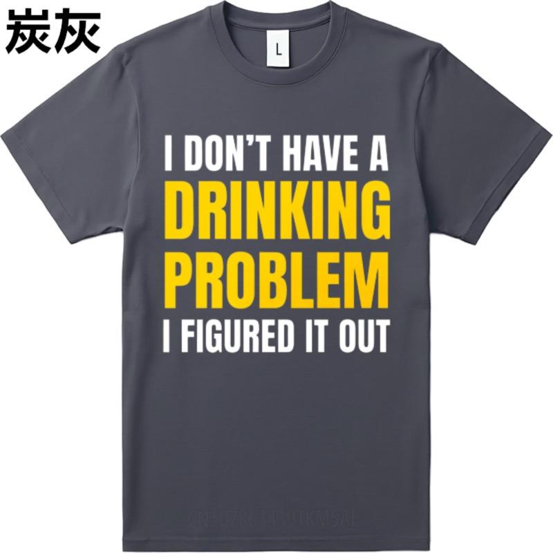 Minimalist Tshirt Adult Women Crew Neck t shirt Plus Size I Dont Have A Drinking Problem I Figured It Out Basic Man Tshirt