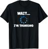 Loading Wait I'm Thinking T-Shirt