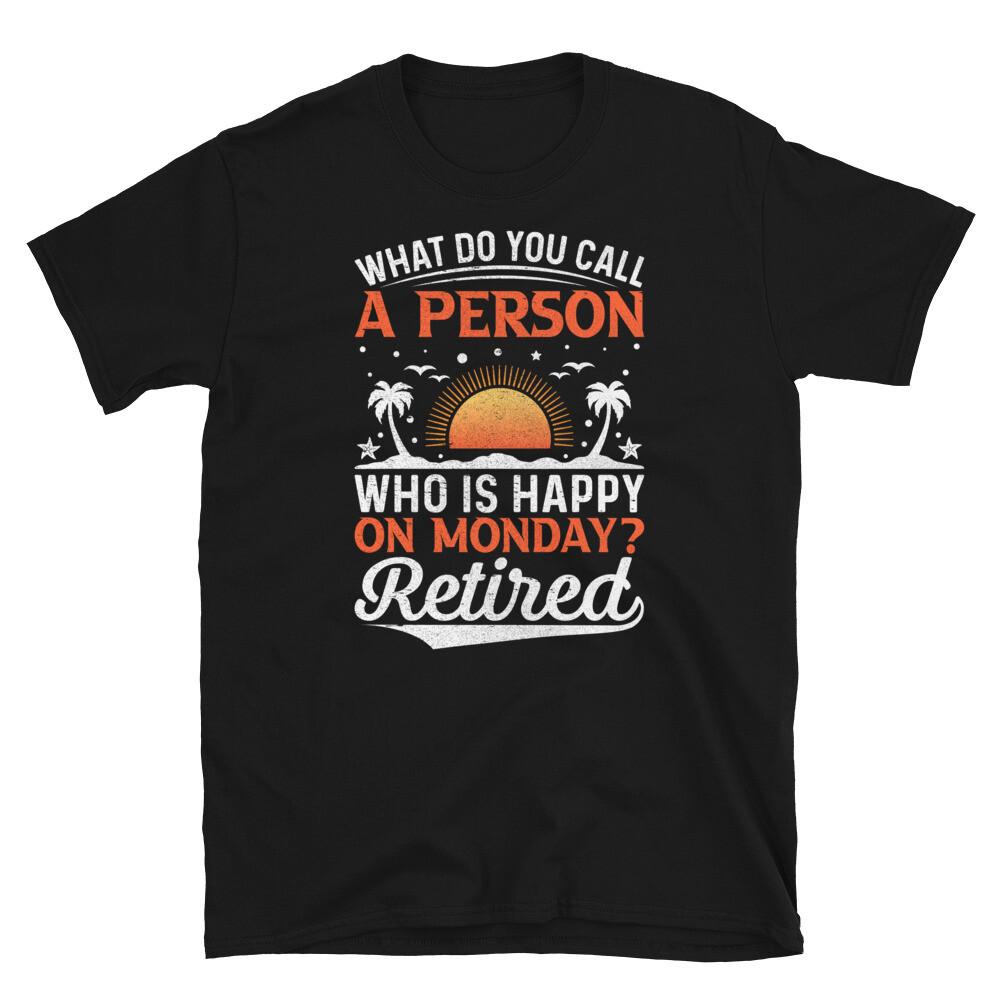 

Person Who Is Happy on Monday Retired Retirement Short-Sleeve Unisex T-Shirt L