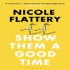 Show Them a Good Time by Nicole Flattery Paperback Book 9781526611932