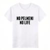 2026 New No Pelmeni No Life Russian Food Latvia Home Print Tshirt Short Sleeve Streetwear Mens and Womens Tshirt Mens Top