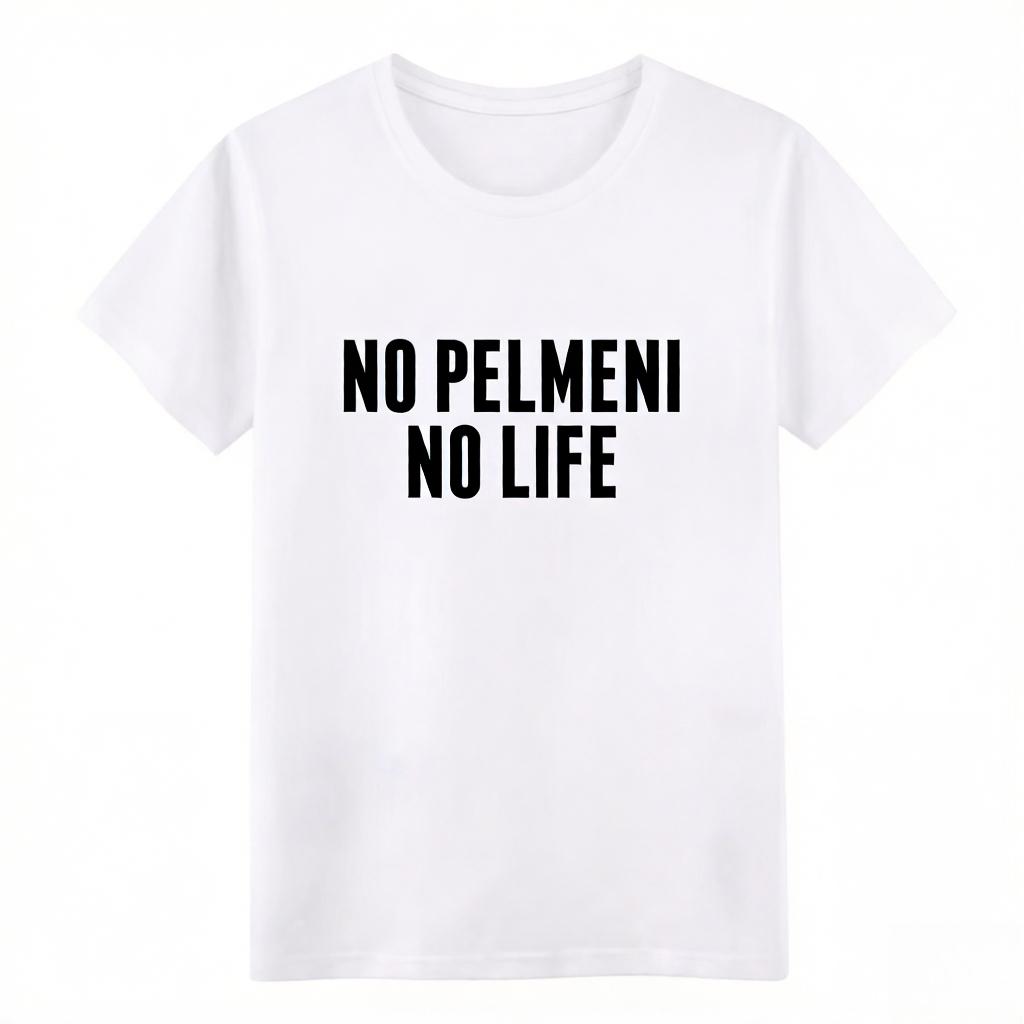 2026 New No Pelmeni No Life Russian Food Latvia Home Print Tshirt Short Sleeve Streetwear Mens and Womens Tshirt Mens Top