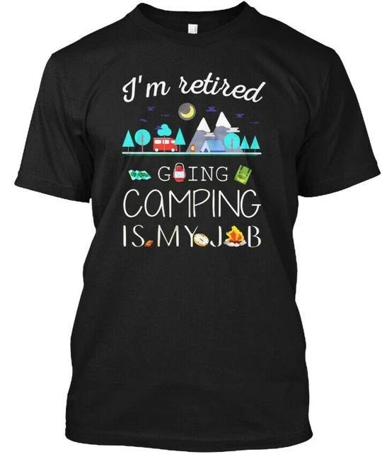 Im Retired Going Camping Is My Job TTshirt Made in the USA Size S to 5XL S