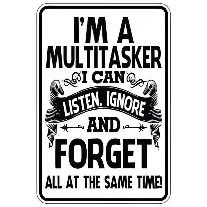 Tin Sign Im A Multitasker I Can Listen Ignore And Forget All At The Same Time Funny Office Quote Retro Metal Wall Art Decor   G
