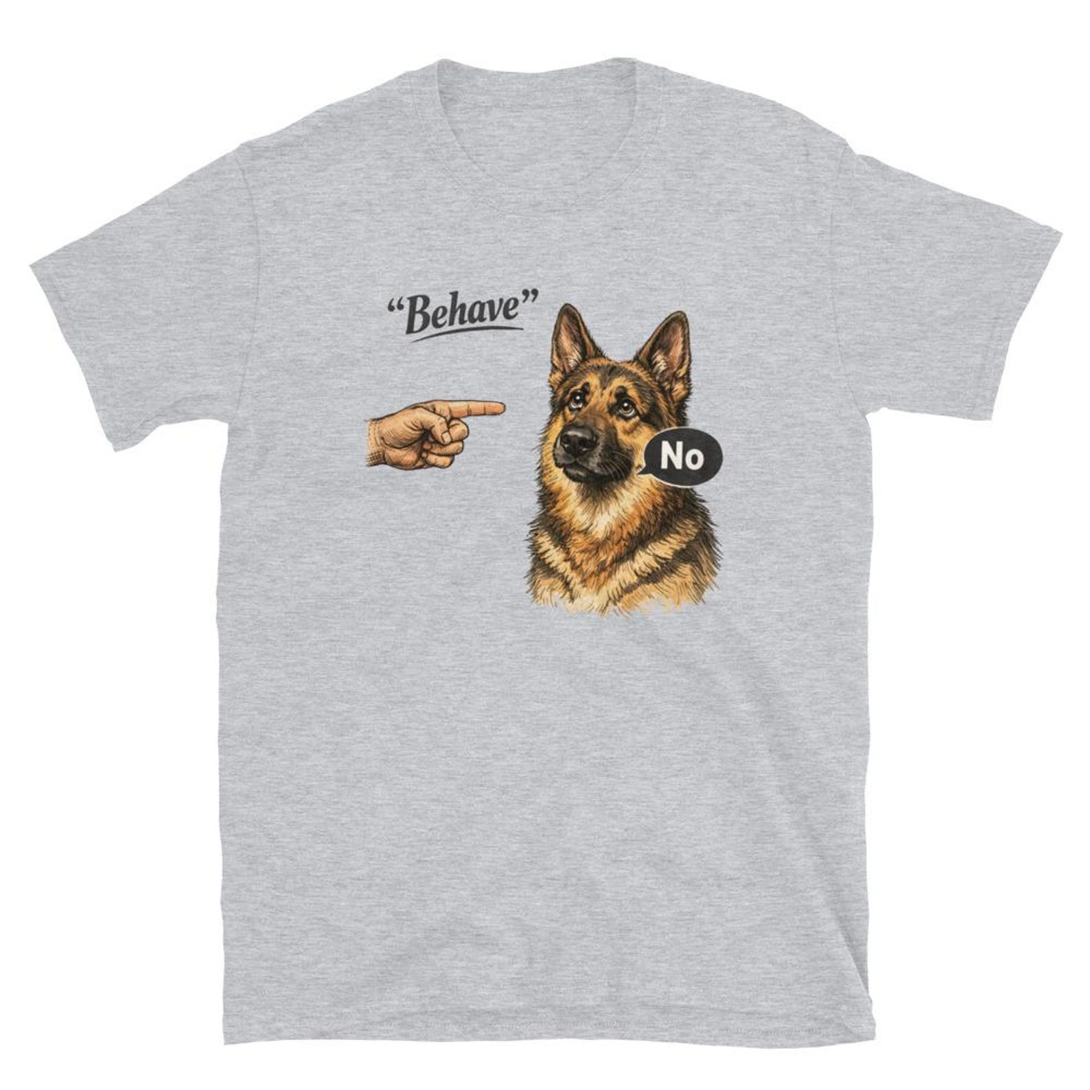 Funny German Shepherd T-Shirt  Behave  No, stubborn dog lover gift, sarcastic pet humor graphic tee 2XL