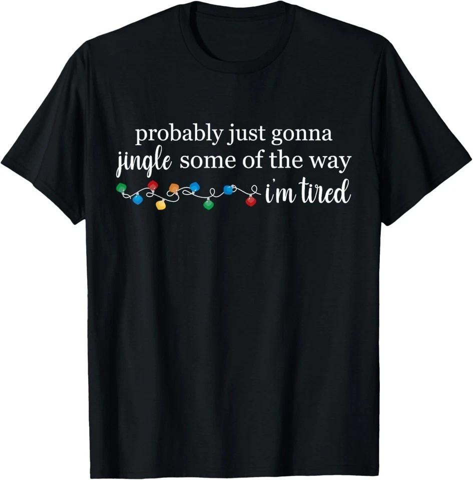 Funny Probably Just Gonna Jingle Some of The Way I m Tired T-Shirt S