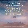 What We May Become by Teresa Messineo Hardback Book 9781448308675