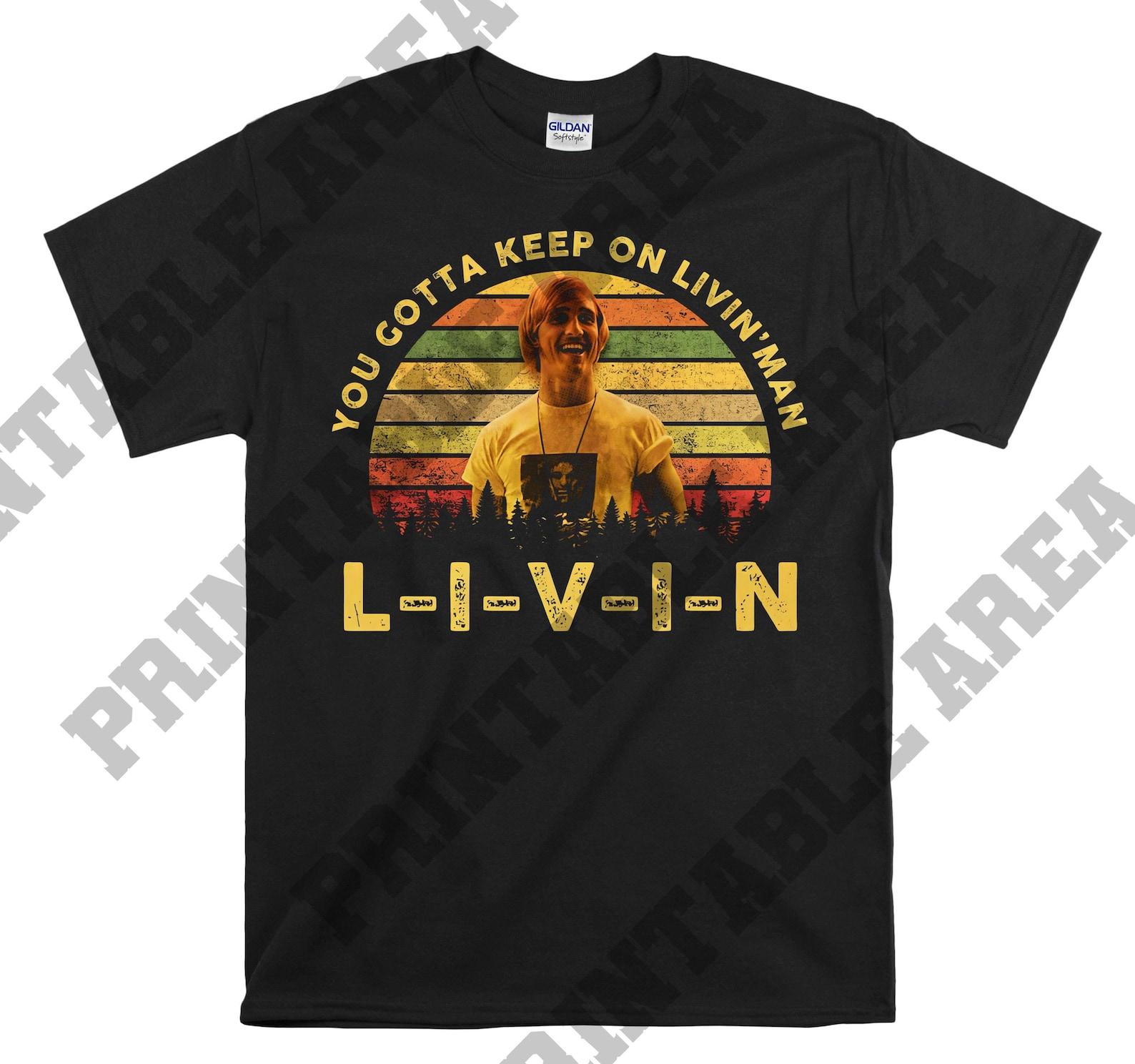 Dazed and Confused David Wooderson You Gotta Keep On Livin Vintage Men Unisex T shirt, T shirt, T shirt MO116 XL