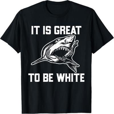 It Is Great To Be White Shark Funny T-Shirt T-Shirt