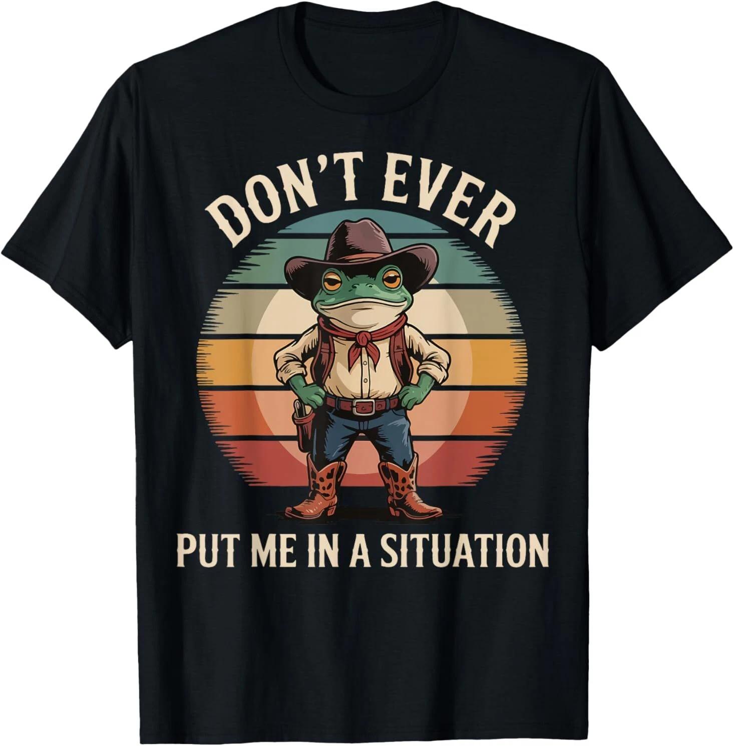Don t Ever Put Me In A Situation T-Shirt L
