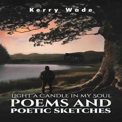 Acenda uma Vela na Minha Alma Poemas e Esboços Poéticos por Kerry Wade Livro Capa Dura 9781035875597