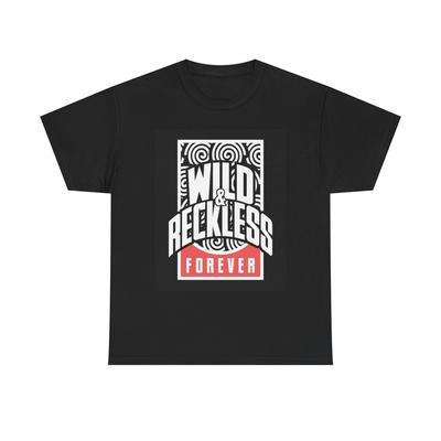 Wild And Reckless Forever T Shirt Graphic Unisex Heavy Cotton Tee