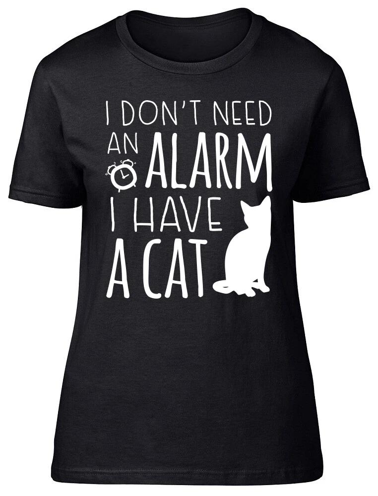 I Don t need an Alarm I have a Cat Fitted Womens Ladies T Shirt L