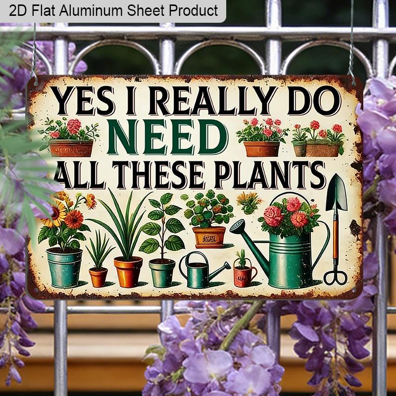 2D Flach 1 Stück Retro Pflanze Humor Vintage Aluminiumschild Ja Ich Brauche Wirklich All Diese Pflanzen Lustiges Geschenk für Pflanzenliebhaber Haus Garten Dekoration