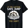 If The Captain Says Jump You Jump Boat Owner Ship Skipper T-Shirt