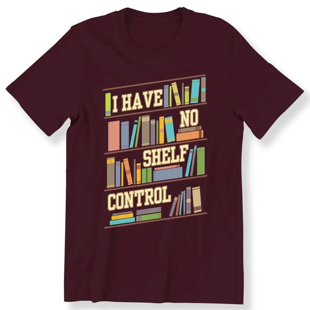 I Have No Shelf Control Books Graphic Tee Short Sleeve Crewneck Cotton TShirt for Unisex S