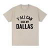Yall Can Kiss My Dallas Tee Haaland Merch Fashion T Shirts High Quality Cotton Oneck Short Sleeve Unisex Ins YK Streetwear