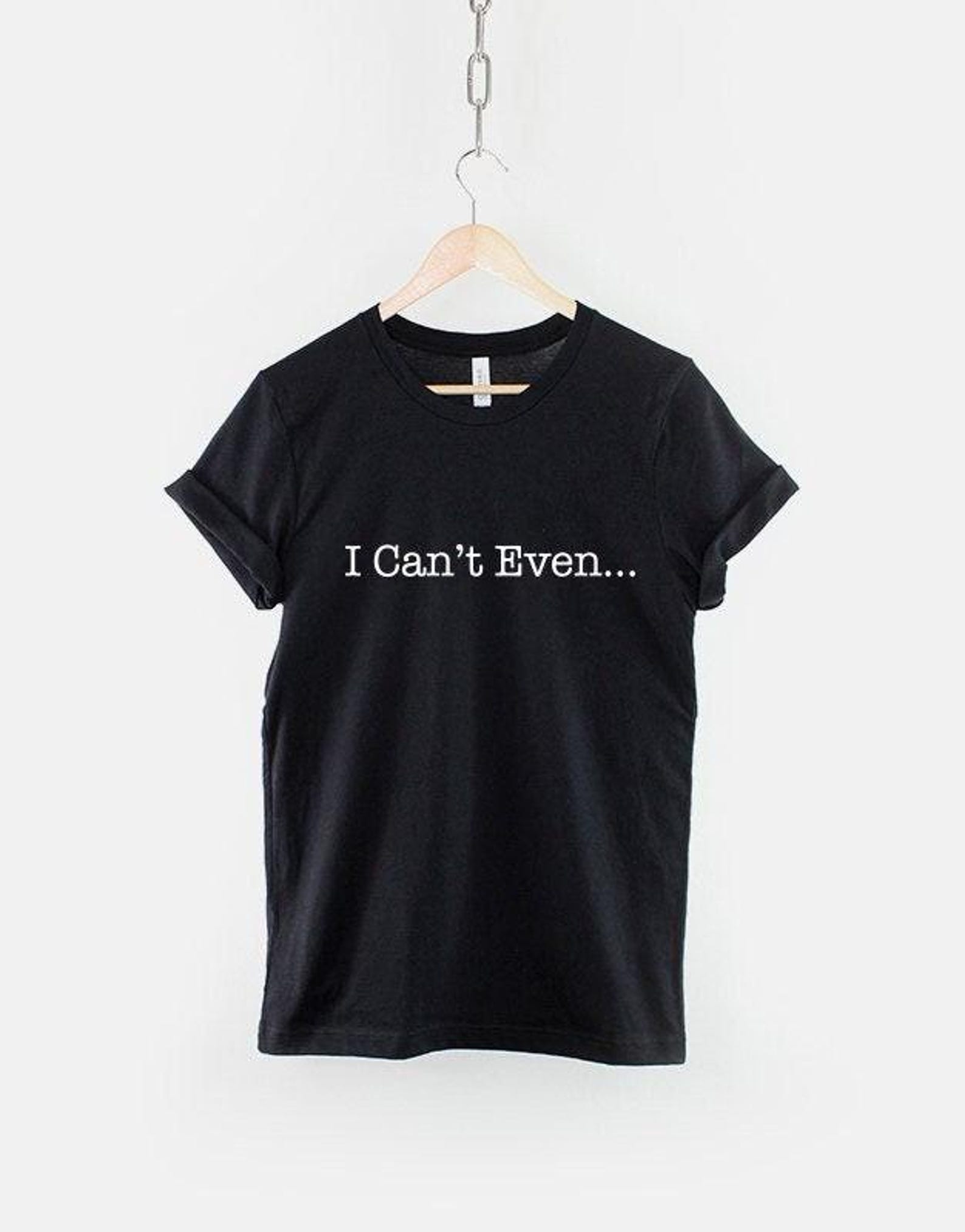 I Can t Even Shirt, Funny Student Humor Top, College Adulting Joke Tee M
