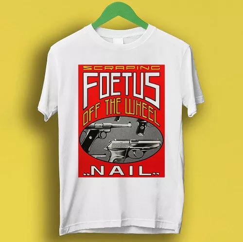 

Scraping Foetus Off The Wheel Nail Cool Gift Tee T Shirt P3097 XL