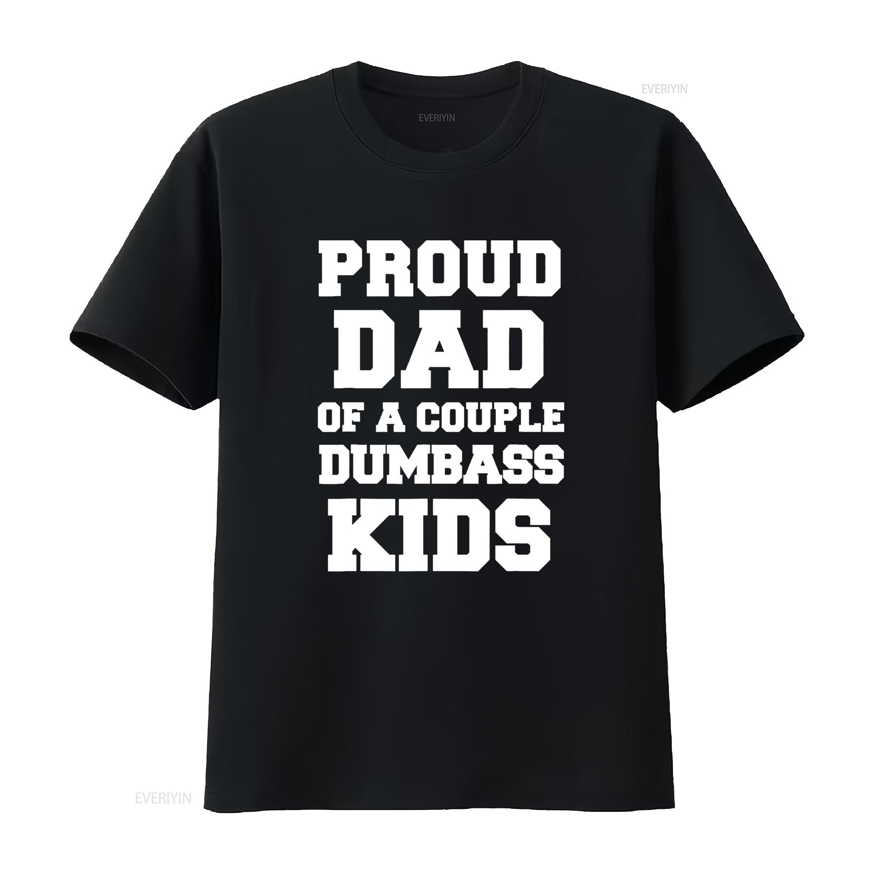 

Proud Dad Of A Couple Dumbass Kids Funny Pun Fathers Day T Shirt vintage Washed Comfortable Top For Everyday Wear Slightly 4XL