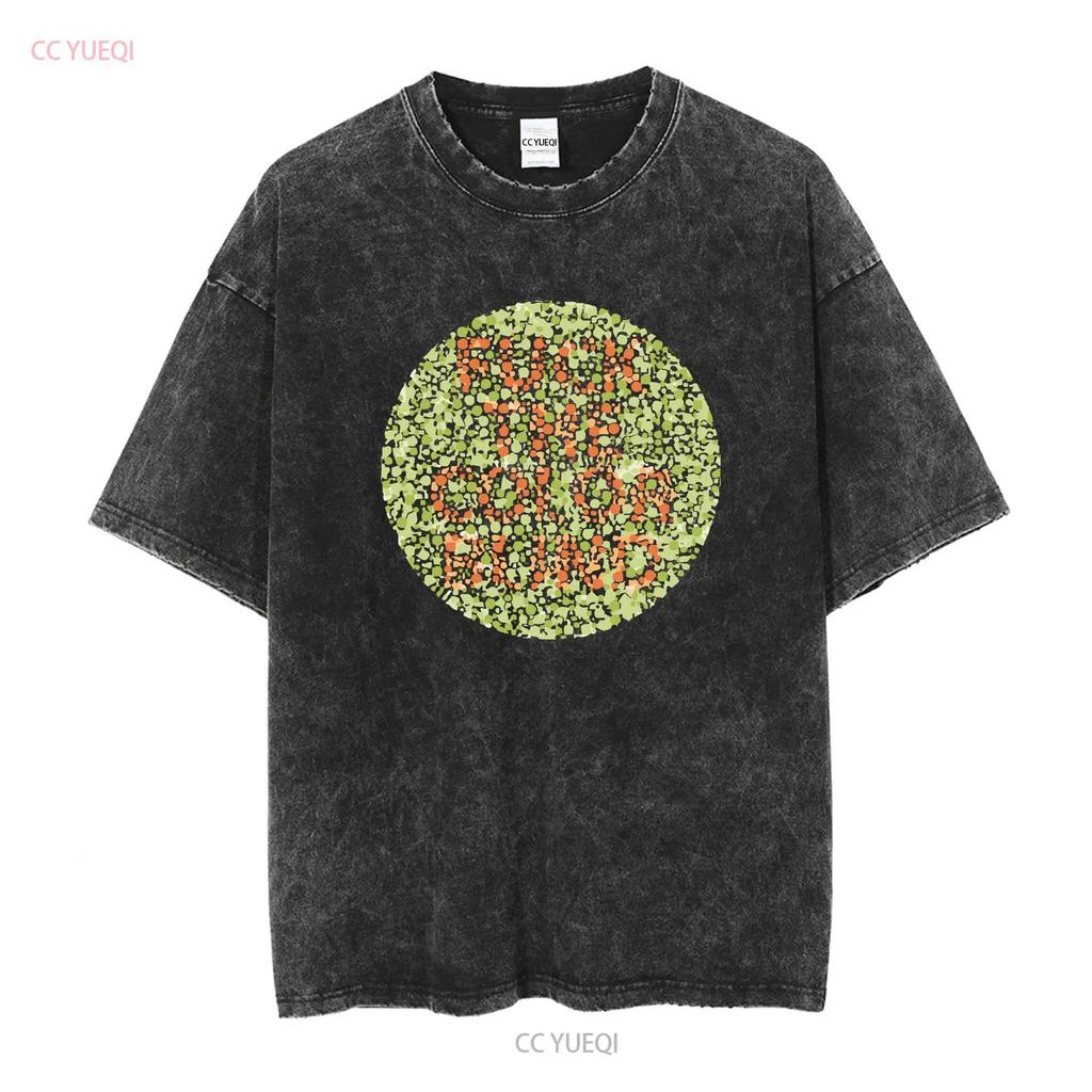 F The Color Blind T Shirt colour tee colorblind funny joke top gift for him novelty long or short sleeves vintage Washed
