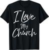 Christian Church Quote Body of Christ Gift I Love My Church T-Shirt