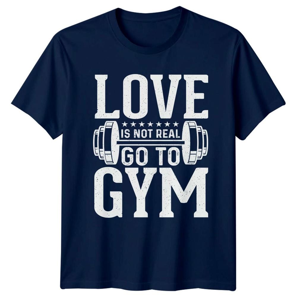 Love Is Not Real Go TShirt Workout Fitness Birthday Gift For Him And Her