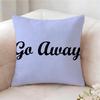 Go Away Fashion Pillow Case Pillowcase, Double-sided Printed, Sofa Cushion, Bedroom Headboard Pillow