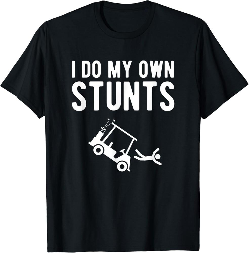 

I Do My Own Stunts funny golf cart Tee Gift Unisex T-Shirt S