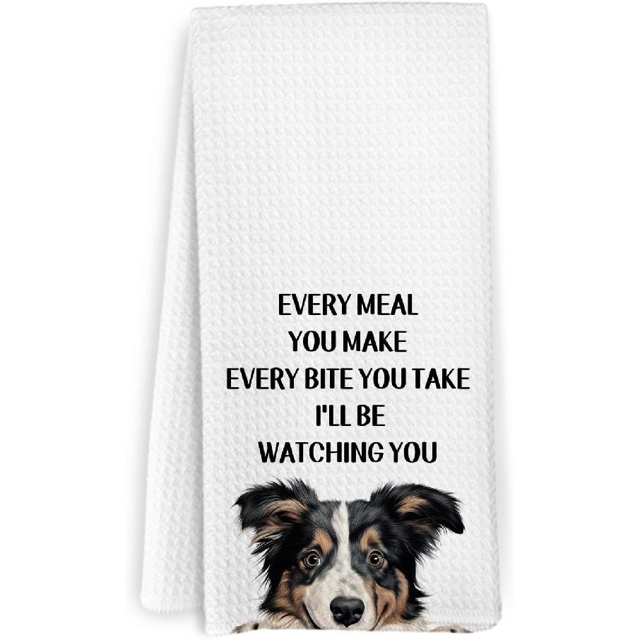 Every Meal You Make Every Bite You Take Dog Kitchen Towels, Dog Gifts for Women, Gifts for Dog Lovers Dog Mom, Dog Dish Towels, Dog Hand Dish Tea Border Collie