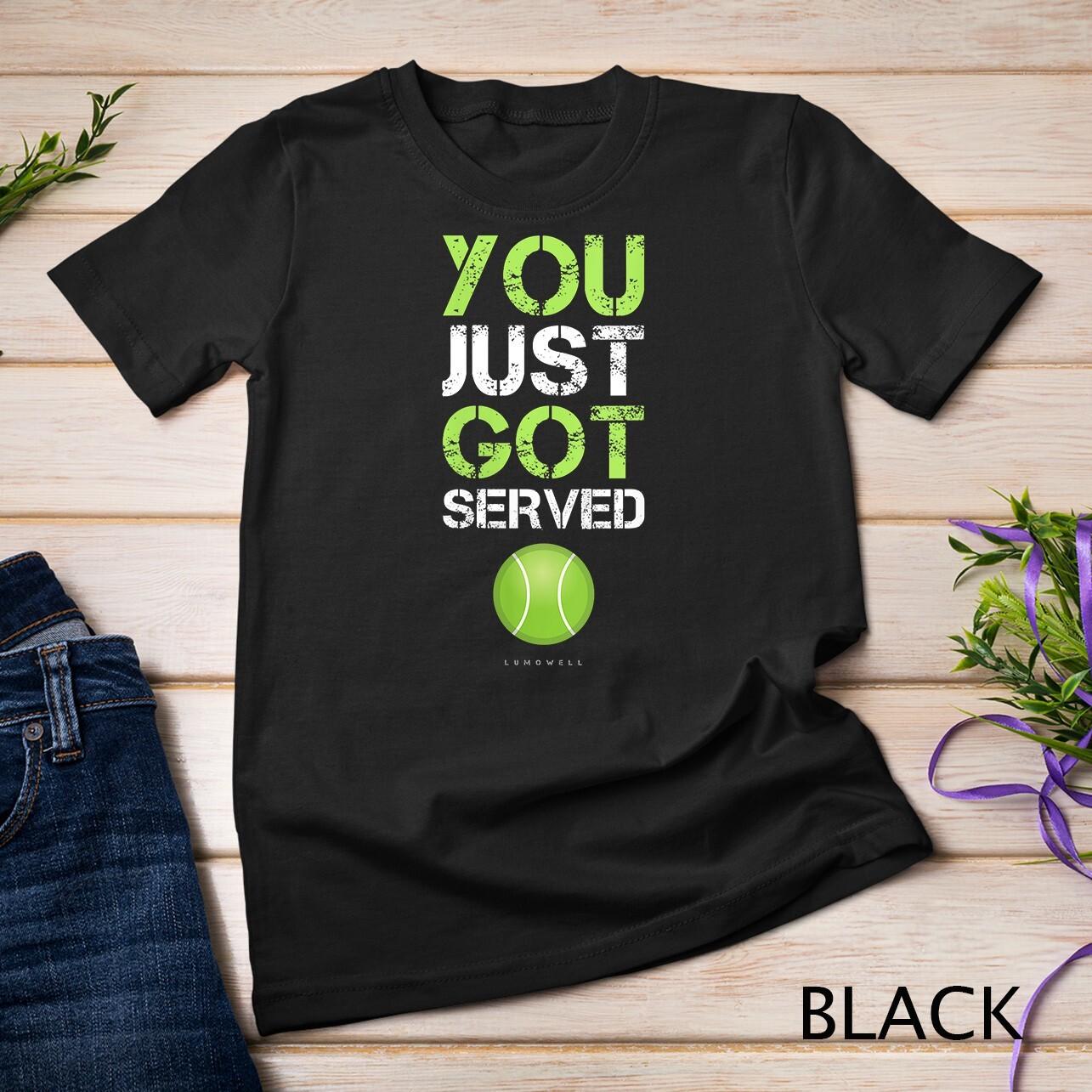 Womens You Just Got Served Tennis T-Shirt Mens Womens Tees Top - Funny Tennis Gift Unisex T-Shirt Mens Womens Tees Top 3XL