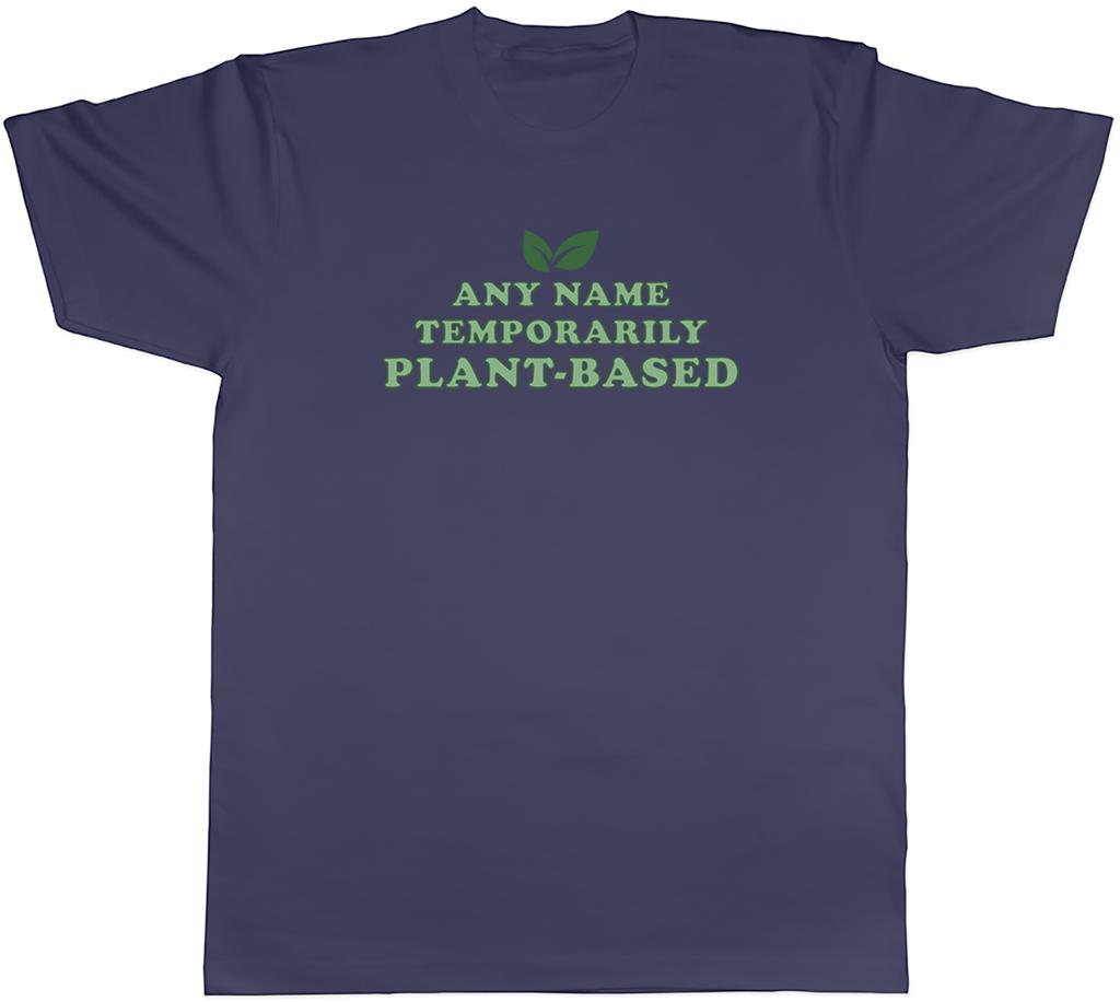Personalised Temporarily Plant Based Vegan Unisexs TShirt Tee Gift Top