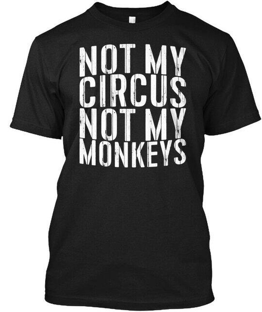 Not My Circus Monkeys Fun Tshirt Size S To 5xl