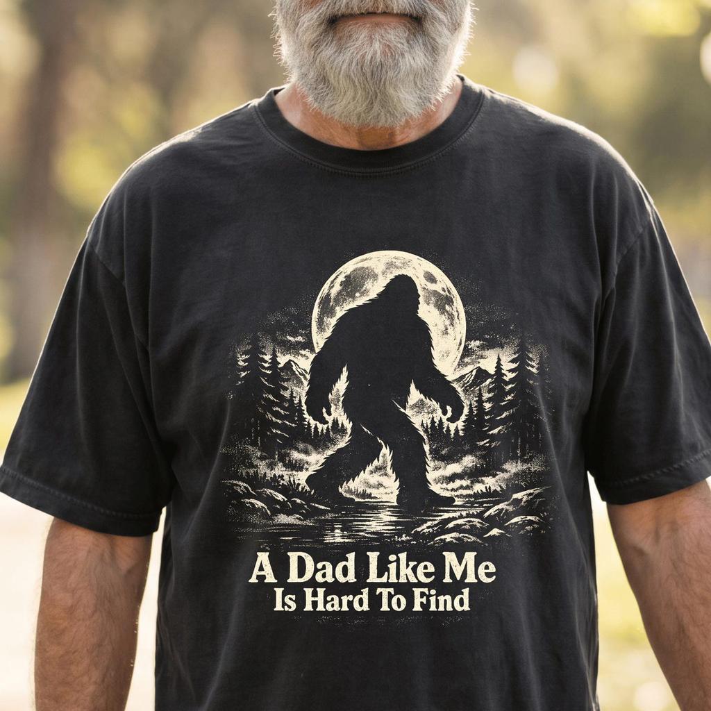 Funny Bigfoot Dad Shirt A Dad Like Me Is Hard to Find Tee, Sasquatch Dad Gift, Father's Day Shirt, Cool Dad Graphic Tee