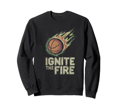 Ignite the Fire Basketball Flames Motivational Sports Graphic Sweatshirt